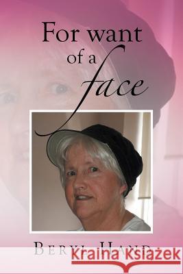 For Want of a Face Beryl Hand 9781499079265 Xlibris Corporation