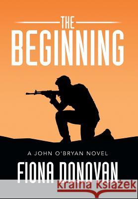 The Beginning: A John O'Bryan Novel Donovan, Fiona 9781499079272