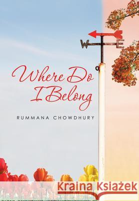 Where Do I Belong Rummana Chowdhury 9781499079753 Xlibris Corporation