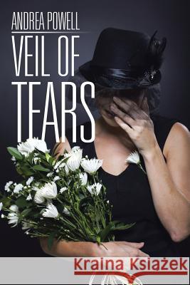 Veil of Tears Andrea Powell 9781499080933 Xlibris Corporation