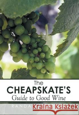 The Cheapsakes's Guide to Good Wine Randall Ferrara 9781499081053