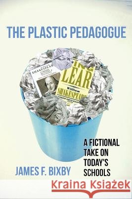 Plastic Pedagogue James F. Bixby 9781499081084