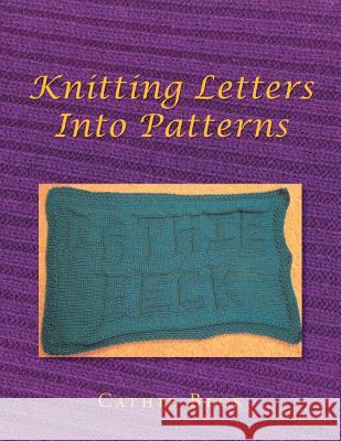 Knitting Letters into Patterns Beck, Cathie 9781499081398