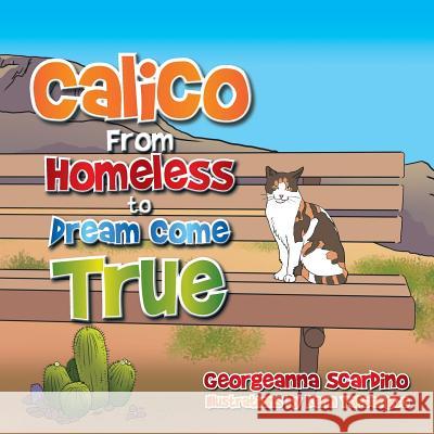 Calico: From Homeless to Dream Come True Georgeanna Scardino 9781499081985 Xlibris Corporation