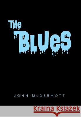 The Blues John McDermott 9781499082456 Xlibris Corporation