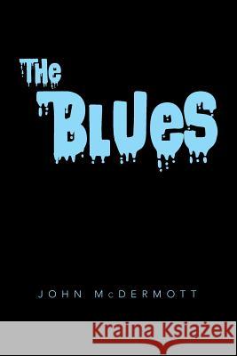 The Blues John McDermott 9781499082463 Xlibris Corporation