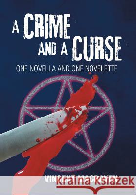 A Crime and a Curse: One Novella and One Novelette Macraven, Vincent 9781499082685 Xlibris Corporation