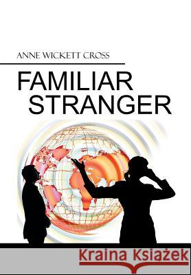 Familiar Stranger Anne Wickett Cross 9781499082944
