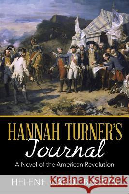 Hannah Turner's Journal: A Novel of the American Revolution Brown, Helene-Carol 9781499083514 Xlibris Corporation