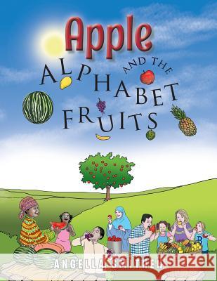 Apple and the Alphabet Fruits Angella Smithen 9781499084566 Xlibris Corporation