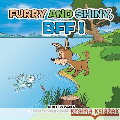 Furry and Shiny, Bff ! Mike Wyant 9781499084580 Xlibris Corporation