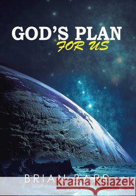 God's Plan for Us Brian Barr 9781499085303 Xlibris Corporation