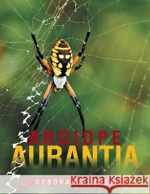 Argiope Aurantia Deborah Keever 9781499085648 Xlibris Corporation