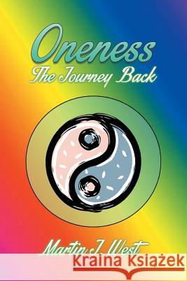 Oneness: The Journey Back Martin J. West 9781499086195 Xlibris Corporation