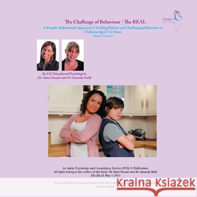 The Challenge of Behaviour - The REAL Way: A Bespoke Behavioural Approach to Tackling Defiant and Challenging Behaviour in Children Aged 3-12 Years Pa Dosani, Sima 9781499086539