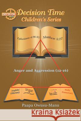 Decision Time Children's Series: Anger and Aggression (12-16) Paapa Owusu-Manu 9781499087185