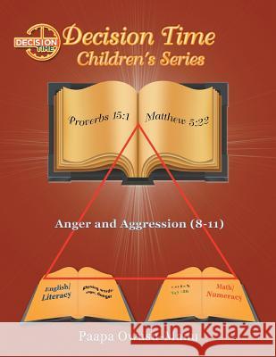 Decision Time Children's Series: Anger and Aggression (8-11) Paapa Owusu-Manu 9781499087222