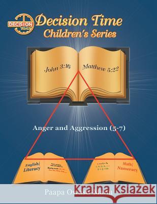 Decision Time Children's Series: Anger and Aggression (5-7) Paapa Owusu-Manu 9781499087246 Xlibris Corporation