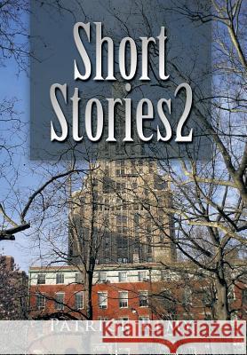 Short Stories 2 Patrick Remy 9781499087512 Xlibris Corporation