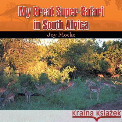 My Great Super Safari in South Africa Joy Mocke 9781499087864 Xlibris Corporation