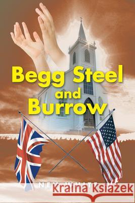 Begg Steel and Burrow Nev White 9781499088359 Xlibris Corporation