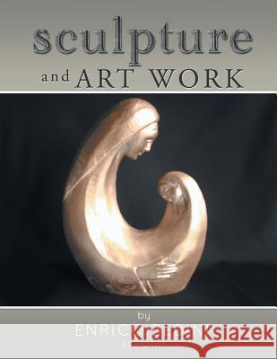 Sculpture and Art Work Enrico Bedini 9781499088885 Xlibris Corporation