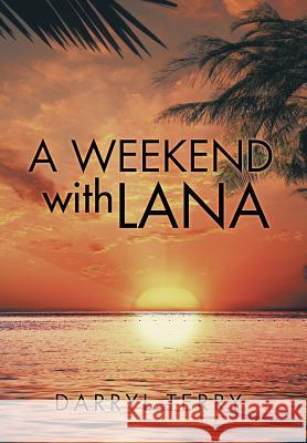 A Weekend with Lana Darryl Terry 9781499088915