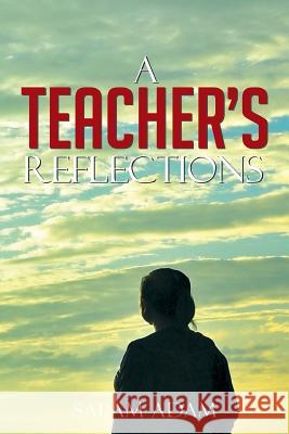 A Teacher's Reflections Salam Adam 9781499089684