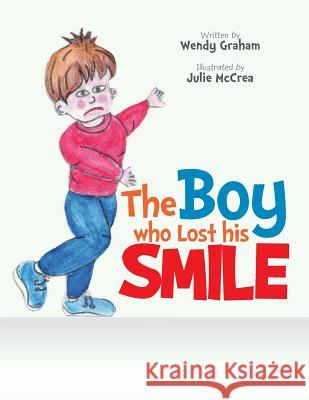 The Boy Who Lost His Smile Wendy Graham 9781499089929 Xlibris Corporation