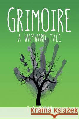 Grimoire: A Wayward Tale Newman, T. a. 9781499089998 Xlibris Corporation