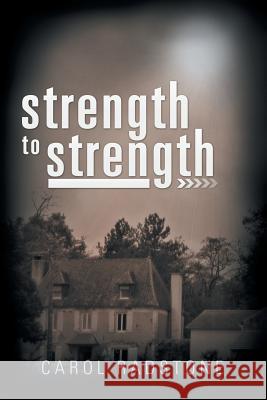 Strength to Strength Carol Radstone 9781499090178 Xlibris Corporation