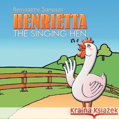 Henrietta the Singing Hen Bernadette Sampson 9781499090437