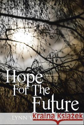 Hope For The Future Whyte-Heath, Lynn 9781499091816 Xlibris Corporation