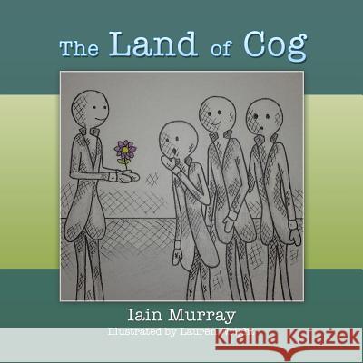 The Land of Cog Iain Murray 9781499091939 Xlibris Corporation