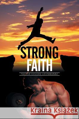 Strong Faith Pastor Chucks Uzonwanne 9781499092431 Xlibris Corporation
