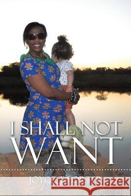 I Shall Not Want Joyce T. Porter 9781499092776 Xlibris Corporation