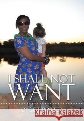 I Shall Not Want Joyce T. Porter 9781499092783 Xlibris Corporation