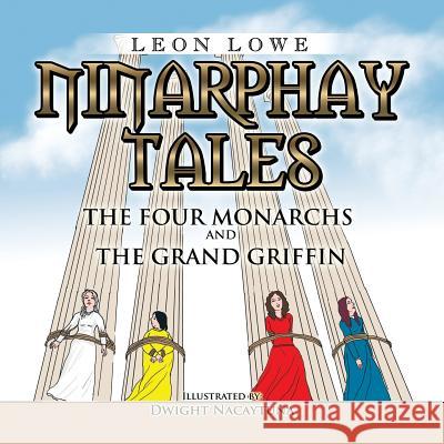 Ninarphay Tales The Four Monarchs And the Grand Griffin Lowe, Leon 9781499092875 Xlibris Corporation