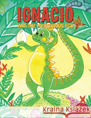 Ignacio and the Mysterious Egg Joselyne Arnell 9781499093049 Xlibris Corporation