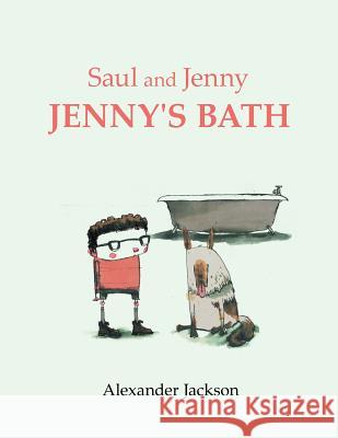 Saul and Jenny Jenny's Bath Alexander Jackson 9781499093537 Xlibris Corporation