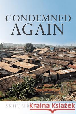 Condemned Again Skhumbuzo Letlaka 9781499093711 Xlibris Corporation