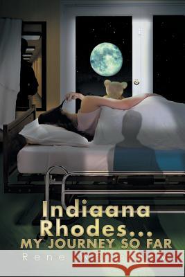 Indiaana Rhodes...My Journey So Far Rene Walmsley 9781499093940 Xlibris Corporation