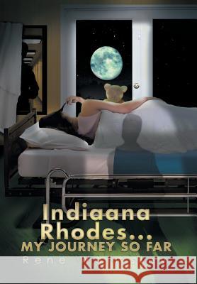 Indiaana Rhodes...My Journey So Far Rene Walmsley 9781499093957 Xlibris Corporation