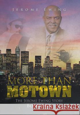 More Than Motown: The Jerome Ewing Story Book One Ewing, Jerome 9781499094961 Xlibris Corporation