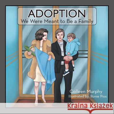 Adoption: We Were Meant to Be a Family Colleen Murphy 9781499095418