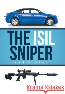 The Isil Sniper Alan M. Grant 9781499095777