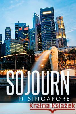 Sojourn in Singapore C. E. Taylor 9781499096118 Xlibris Corporation