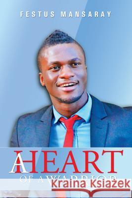 A Heart of a Warrior Festus Mansaray 9781499096781