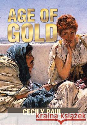 Age of Gold Cecily Paul 9781499096804