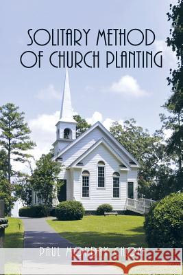 Solitary Method of Church Planting Paul Monday Chom 9781499096866